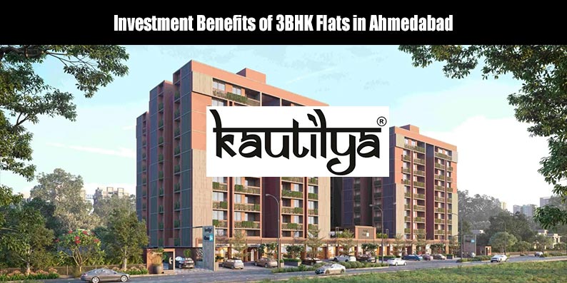 Investment benefits of 3BHK flats in Ahmedabad by Kautilya Group featuring luxury high-rise gated communities with high capital appreciation and rental yield.