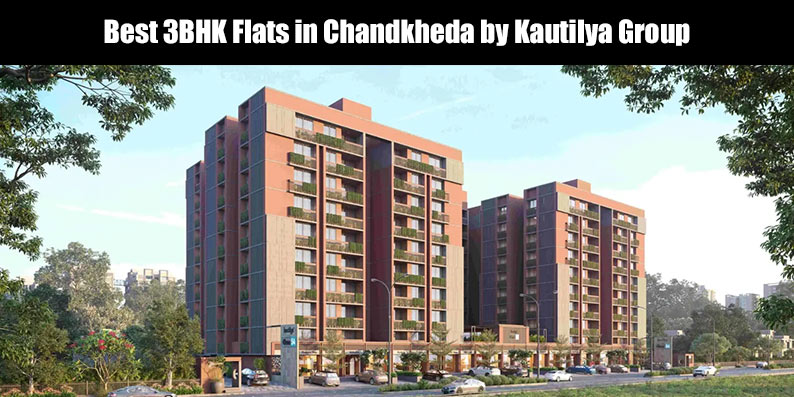Best 3BHK flats in Chandkheda by Kautilya Group featuring luxury high-rise living near Motera Metro.