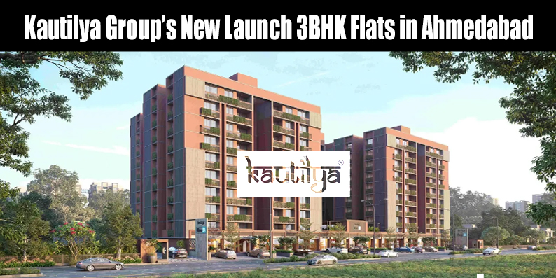 New launch 3BHK flats in Ahmedabad by Kautilya Group featuring modern architecture and premium amenities