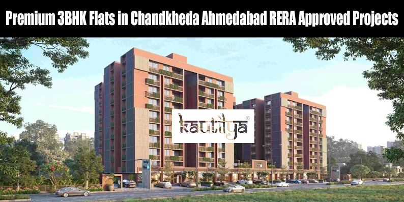 RERA approved premium 3BHK flats in Chandkheda Ahmedabad by Kautilya Group