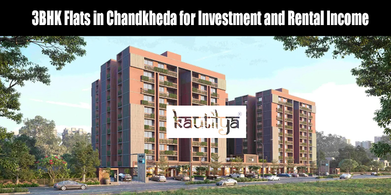 Investment-ready 3BHK flats in Chandkheda Ahmedabad by Kautilya Group featuring high rental yield potential, gated community security, and modern amenities.